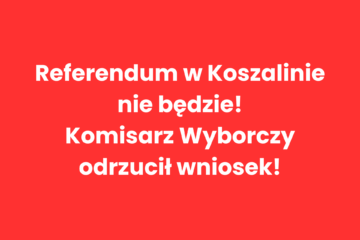 Referendum w Koszalinie nie odbędzie się! Komisarz Wyborczy odrzucił wniosek! 🔴